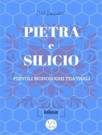 PIETRA E SILICIO, fievoli (allegorici) monologhi teatrali