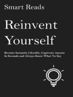 Reinvent Yourself: Become Instantly Likeable, Captivate Anyone in Seconds and Always Know What To Say