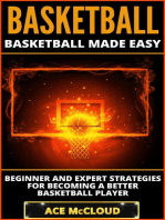 Basketball: Basketball Made Easy: Beginner and Expert Strategies For Becoming A Better Basketball Player