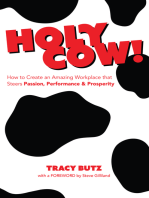 Holy Cow!: How to Create An Amazing Workplace That Steers Passion, Performance, and Prosperity