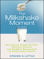 The Milkshake Moment: Overcoming Stupid Systems, Pointless Policies and Muddled Management to Realize Real Growth