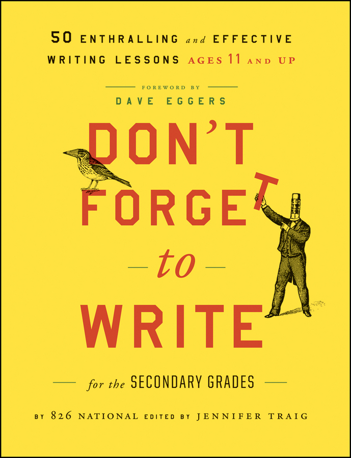 Don't Forget to Write for the Secondary Grades by 826 National ...