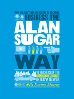 The Unauthorized Guide To Doing Business the Alan Sugar Way: 10 Secrets of the Boardroom's Toughest Interviewer