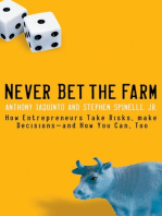Never Bet the Farm: How Entrepreneurs Take Risks, Make Decisions -- and How You Can, Too