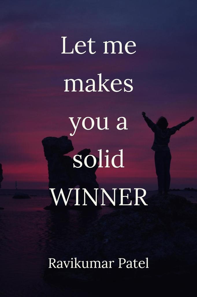 Let me makes you a solid winner by Ravikumar Patel (Ebook) - Read free ...