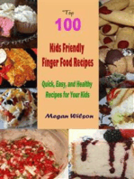 Top 100 Kids Friendly Finger Food Recipes : Quick, Easy, and Healthy Recipes for Your Kids