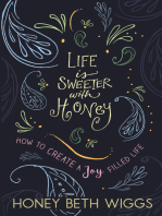 Life Is Sweeter With Honey: Creating a Joy Filled Life