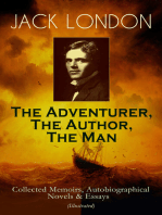 JACK LONDON - The Adventurer, The Author, The Man: Collected Memoirs, Autobiographical Novels & Essays (Illustrated) - Including The Road, Martin Eden, The Mutiny of the Elsinore, The Human Drift, The Cruise of the Snark, John Barleycorn & The People of the Abyss