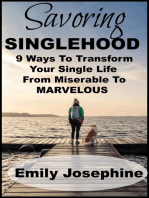 Savoring Singlehood: Nine Ways To Transform Your Single Life From Miserable To Marvelous