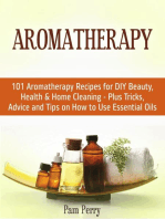 Aromatherapy: 101 Aromatherapy Recipes for Diy Beauty, Health & Home Cleaning - Plus Tricks, Advice and Tips on How to Use Essential Oils