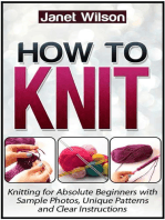 How To Knit: Knitting for Absolute Beginners with Sample Photos, Unique Patterns and Clear Instructions