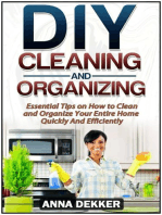 Diy Cleaning and Organizing: Essential Tips on How to Clean and Organize Your Entire Home Quickly And Efficiently