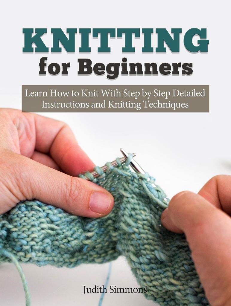 Knitting for Beginners. Learn How to Knit Basic Stitches and