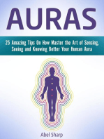 Auras: 25 Amazing Tips On How Master the Art of Sensing, Seeing and Knowing Better Your Human Aura