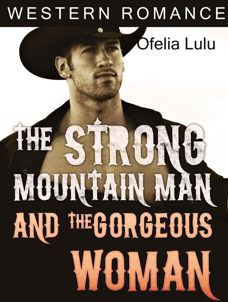 Western Romance: The Strong Mountain Man and the Gorgeous Woman by ...