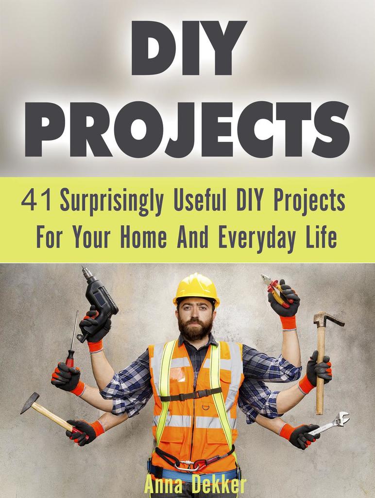 Diy Projects: 41 Surprisingly Useful Diy Projects For Your Home And ...