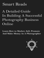 A Detailed Guide in Building A Successful Photography Business Online: Learn How to Market, Sell, Promote and Make Money as a Photographer