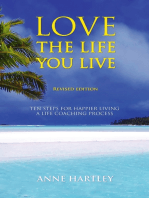 Love the Life You Live: Ten Steps for Happier Living a Life Coaching Process