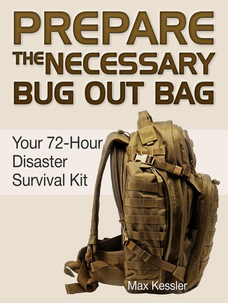 Prepare the Necessary Bug Out Bag Your 72Hour Disaster Survival Kit