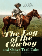 The Log of the Cowboy and Other Trail Tales – 5 Western Novels in One Volume: True Life Narratives of Texas Cowboys and Adventure Novels