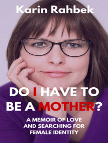 Do I Have To Be A Mother?: A Memoir Of Love And Searching For ...