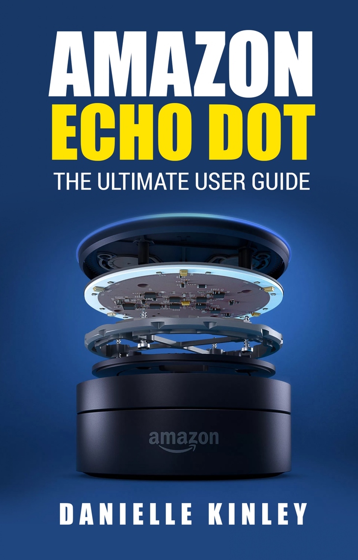 Echo Dot 5th Generation User Guide: The Complete Practical  Instructional Manual For Beginners And Seniors On How To Use And Master Echo  Dot 5th Generation With Alexa Tips And Tricks 