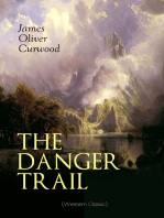 THE DANGER TRAIL (Western Classic): A Captivating Tale of Mystery, Adventure, Love and Railroads in the Wilderness of Canada (From the Renowned Author of The Danger Trail, Kazan, The Hunted Woman and The Valley of Silent Men)