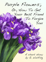 Purple Flowers; Or, How To Get Your Best Friend To Forgive You