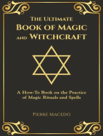 The Ultimate Book of Magic and Witchcraft: A How-To Book on the Practice of Magic Rituals and Spells