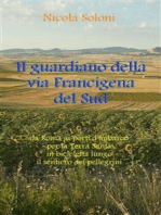 Il guardiano della via Francigena del Sud: Da Roma ai porti d’imbarco per la Terra Santa, in bicicletta, lungo il sentiero dei pellegrini