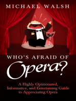 Who's Afraid of Opera?: A Highly Opinionated, Informative, and Entertaining Guide to Appreciating Opera