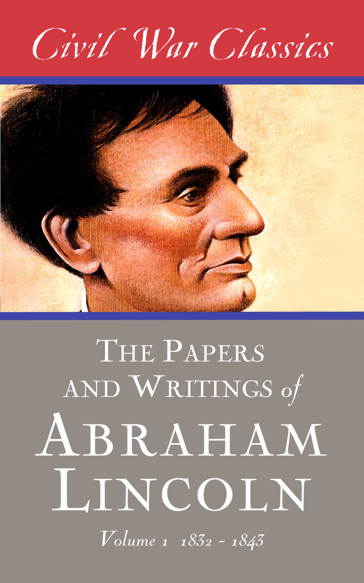 Read The Papers and Writings of Abraham Lincoln (Civil War Classics