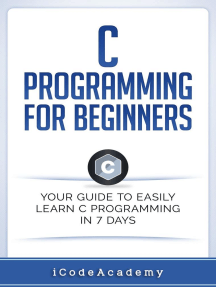 C Programming for Beginners: Your Guide to Easily Learn C Programming In 7 Days