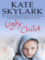 Ugly Child: My Own Terrifying True Story of Child Abuse and the Desperate Fight for Survival: Skylark Child Abuse True Stories, #3