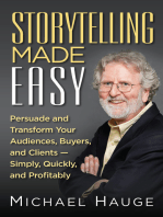 Storytelling Made Easy: Persuade and Transform Your Audiences, Buyers, And Clients -Simply, Quickly, and Profitably
