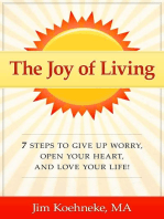 The Joy of Living - 7 Steps to Give up Worry, Open Your Heart, and Love Your Life!