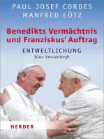 Benedikts Vermächtnis und Franziskus`Auftrag: Entweltlichung. Eine Streitschrift