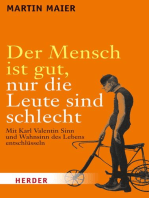 Der Mensch ist gut, nur die Leute sind schlecht: Mit Karl Valentin Sinn und Wahnsinn des Lebens entschlüsseln