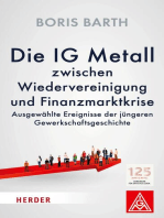 Die IG Metall zwischen Wiedervereinigung und Finanzkrise: Ausgewählte Ereignisse der jüngeren Gewerkschaftsgeschichte