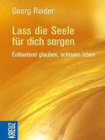 Lass die Seele für dich sorgen: Entlastend glauben, achtsam leben