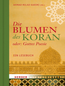 Die Blumen des Koran oder: Gottes Poesie: Ein Lesebuch