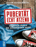 Pubertät - echt ätzend: Gelassen durch die schwierigen Jahre