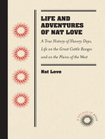 Life and Adventures of Nat Love, Better Known in the Cattle Country as "Deadwood Dick," by Himself: A True History of Slavery Days, Life on the Great Cattle Ranges and on the Plains of the "Wild and Woolly" West, Based on Facts, and Personal Experiences of the Author