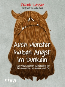 Auch Monster haben Angst im Dunkeln: Die unbekannten Seelennöte von Frankenstein, Vampiren und Co.
