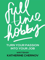 Full Time Hobby: Turn Your Passion Into Your Job