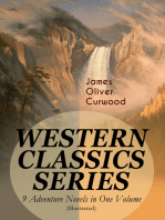 WESTERN CLASSICS SERIES – 9 Adventure Novels in One Volume (Illustrated): The Danger Trail, The Wolf Hunters, The Gold Hunters, The Flower of the North, The Hunted Woman, The Courage of Marge O'Doone, The River's End, The Valley of Silent Men & The Country Beyond