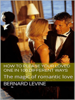 How to Please Your Loved One in 100 Different Ways: The Magic of Romantic Love