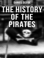 THE HISTORY OF THE PIRATES: 4 Book Collection: A General History of the Pirates + The King of Pirates + The Story Of The Notorious Pirate John Gow