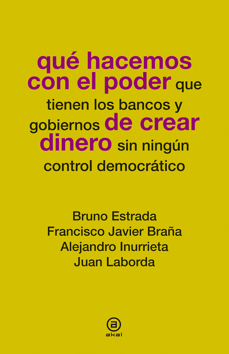 Qué hacemos con el poder de crear dinero de Bruno Estrada, Francisco ...