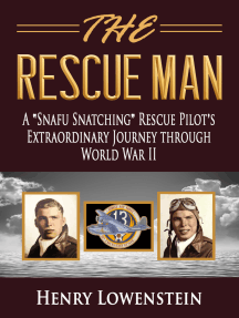 The Rescue Man: A "Snafu Snatching" Rescue Pilot's Extraordinary Journey through World War II